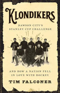 Klondikers: Dawson City's Stanley Cup Challenge and How a Nation Fell in Love with Hockey - Paperback