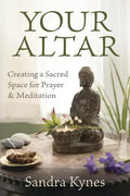 Your Altar: Creating a Sacred Space for Prayer and Meditation - Paperback