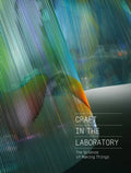 Craft in the Laboratory: The Science of Making Things - Hardcover