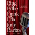 Bing and Billie and Frank and Ella and Judy and Barbra - Hardcover
