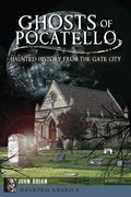 Ghosts of Pocatello: Haunted History from the Gate City - Paperback