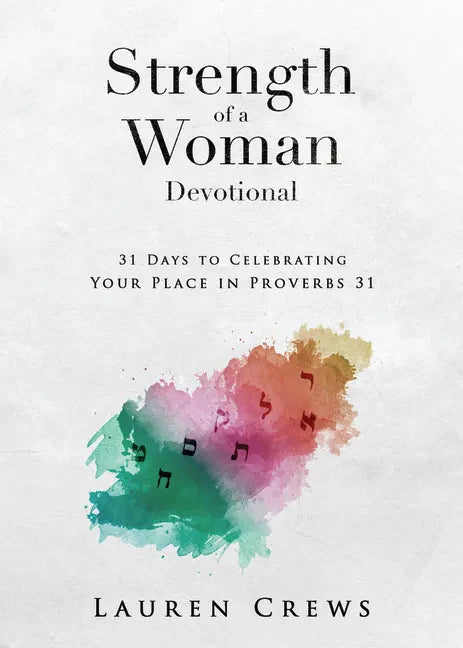 Strength of a Woman Devotional: 31 Days to Celebrating Your Place in Proverbs 31 - Paperback