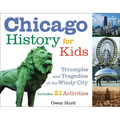 Chicago History for Kids: Triumphs and Tragedies of the Windy City Includes 21 Activities Volume 21 - Paperback