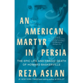 An American Martyr in Persia: The Epic Life and Tragic Death of Howard Baskerville - Paperback