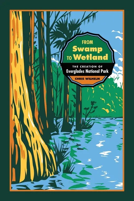 From Swamp to Wetland: The Creation of Everglades National Park - Paperback