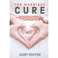 The Marriage Cure: A Couple Therapy Workbook to Fighting Anxiety in Love, Strengthening Your Relationship and Building a Lasting Couple L - Paperback