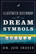 Illustrated Dictionary of Dream Symbols: A Biblical Guide to Your Dreams and Visions - Paperback