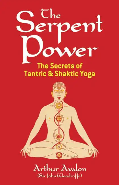 The Serpent Power: The Secrets of Tantric and Shaktic Yoga - Paperback