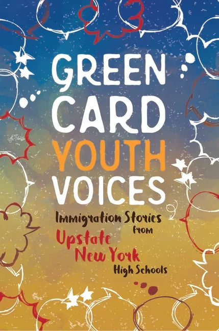 Immigration Stories from Upstate New York High Schools: Green Card Youth Voices - Paperback