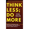 Think Less; Do More: Create An Action Bias, Stop Overthinking, and Learn How to Actually Change Your Life - Hardcover
