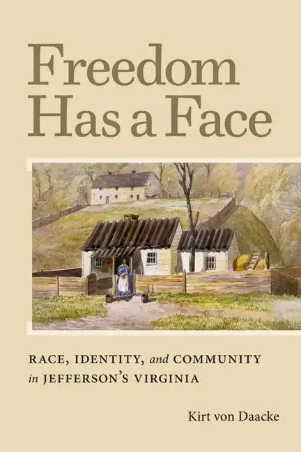 Freedom Has a Face: Race, Identity, and Community in Jefferson's Virginia - Hardcover