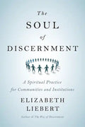 The Soul of Discernment: A Spiritual Practice for Communities and Institutions - Paperback