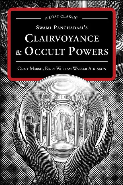 Swami Panchadasi's Clairvoyance & Occult Powers: A Lost Classic - Paperback