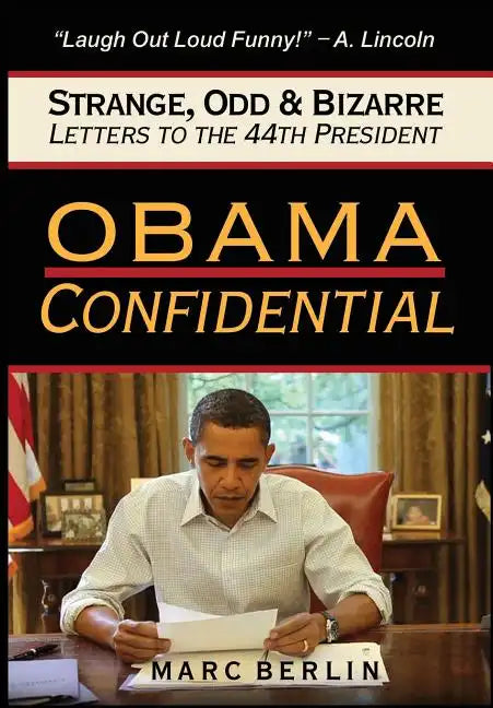 Obama Confidential: Strange, Odd, and Bizarre Letters to the 44th President - Hardcover