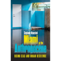 Miami in the Anthropocene: Rising Seas and Urban Resilience - Paperback