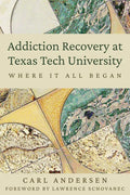 Addiction Recovery at Texas Tech University: Where It All Began - Paperback