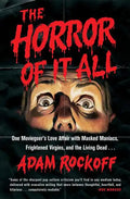 Horror of It All: One Moviegoer's Love Affair with Masked Maniacs, Frightened Virgins, and the Living Dead... - Paperback