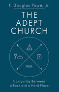 The Adept Church: Navigating Between a Rock and a Hard Place - Paperback