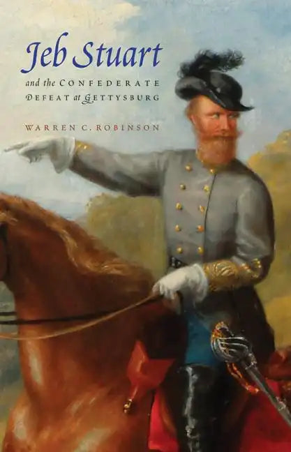 Jeb Stuart and the Confederate Defeat at Gettysburg - Paperback