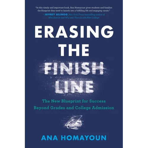 Erasing the Finish Line: The New Blueprint for Success Beyond Grades and College Admission - Hardcover