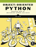 Object-Oriented Python: Master Oop by Building Games and GUIs - Paperback