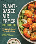 Plant-Based Air Fryer Cookbook: 75 Whole-Food Vegan Recipes - Paperback