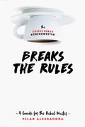 The Coffee Break Screenwriter Breaks the Rules: A Guide for the Rebel Writer - Paperback
