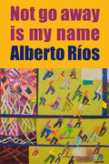 Not Go Away Is My Name - Paperback