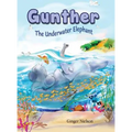 Gunther the Underwater Elephant: An adventure at sea. - Hardcover