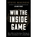 Win the Inside Game: How to Move from Surviving to Thriving, and Free Yourself Up to Perform - Hardcover