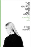 You Are Beautiful and You Are Alone: The Biography of Nico - Hardcover