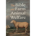 The Bible and Farm Animal Welfare - Paperback