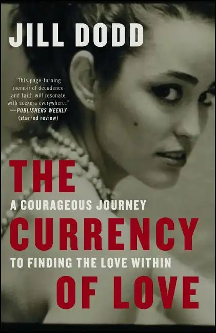 The Currency of Love: A Courageous Journey to Finding the Love Within - Paperback