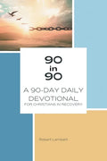 90 in 90: A 90-Day Daily Devotional for Christians in Recovery - Paperback