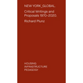 New York Global: Critical Writings and Proposals: 1970-2020. Housing, Infrastructure, Pedagogy - Paperback