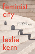 Feminist City: Claiming Space in a Man-Made World - Hardcover