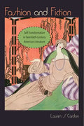 Fashion and Fiction: Self-Transformation in Twentieth-Century American Literature - Paperback