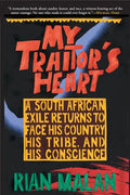 My Traitor's Heart: A South African Exile Returns to Face His Country, His Tribe, and His Conscience - Paperback
