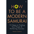 How to Be a Modern Samurai: 10 Steps to Finding Your Power & Achieving Success - Paperback