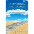 La Experiencia del Alma Gemela: Una Guia Practica Para Crear Relaciones Extraordinarias - Paperback