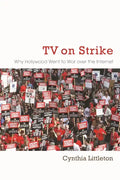 TV on Strike: Why Hollywood Went to War Over the Internet - Hardcover