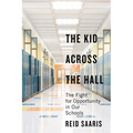 The Kid Across the Hall: The Fight for Opportunity in Our Schools - Hardcover