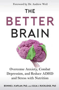 The Better Brain: Overcome Anxiety, Combat Depression, and Reduce ADHD and Stress with Nutrition - Paperback