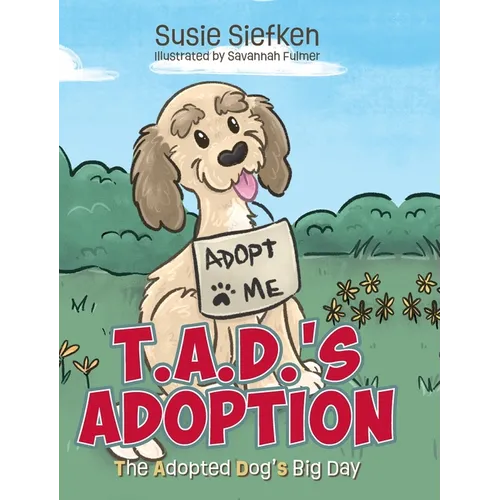 T.A.D.'s Adoption: The Adopted Dog's Big Day - Hardcover