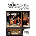The Sacraments in Protestant Practice and Faith - Paperback