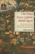 Ten Dates Every Catholic Should Know: The Divine Surprises and Chastisements That Shaped the Church and Changed the World - Paperback