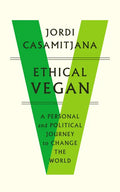 Ethical Vegan: A Personal and Political Journey to Change the World - Paperback