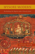 Mysore Modern: Rethinking the Region under Princely Rule - Paperback