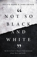Not So Black and White: An Invitation to Honest Conversations about Race and Faith - Paperback