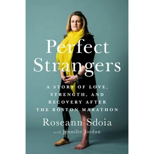 Perfect Strangers: A Story of Love, Strength, and Recovery After the 2013 Boston Marathon - Paperback
